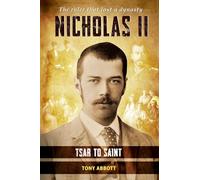 Nicholas II - Tsar to Saint: The ruler that lost a dynasty