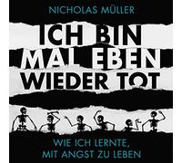 Nicholas Müller - Ich bin mal eben wieder tot: Wie ich lernte, mit Angst zu leben (7 CD Box) Hörbuch