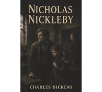 Nicholas Nickleby: Cruel Schools, Greedy Relatives, and a Young Man’s Fight to Save His Family