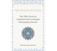Nicholas of Cusa: The 15th Century Cardinal that changed Philosophy forever
