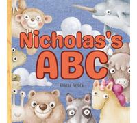 Nicholas’s ABC: Personalized Animal Alphabet With Positive Traits & Your Child’s Name on Every Page: A keepsake alphabet adventure for toddlers & preschoolers (to age 6)