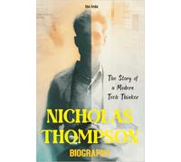 Nicholas Thompson Biography: The Story of a Modern Tech Thinker