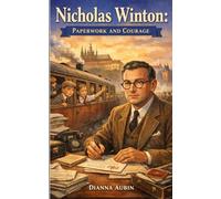 Nicholas Winton: Paperwork and Courage (Heroes in the Darkness)