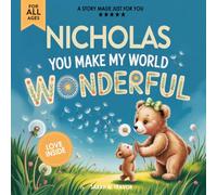 Nicholas You Make My World Wonderful: Personalized Children’s Bedtime Story Book for Babies & Kids - A Custom Name Story Gift