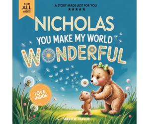 Nicholas You Make My World Wonderful: Personalized Children’s Bedtime Story Book for Babies & Kids - A Custom Name Story Gift