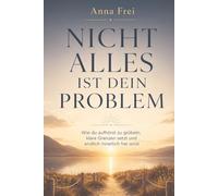 Nicht alles ist dein Problem: Wie du aufhörst zu grübeln, klare Grenzen setzt und innerlich freier wirst