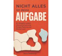 Nicht alles ist deine Aufgabe: Ein Ratgeber gegen Überverantwortung, People Pleasing und Mental Load