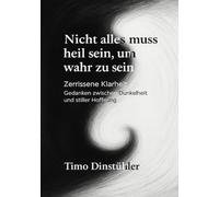 Nicht alles muss heil sein, um wahr zu sein: Zerrissene Klarheit Gedanken zwischen Dunkelheit und stiller Hoffnung