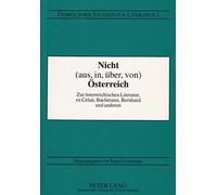 Nicht (aus, in, über, von) Österreich. Zur österreichischen Literatur, zu Celan, Bachmann, Bernhard und anderen