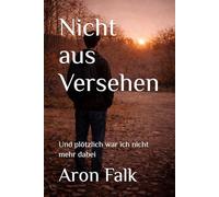 Nicht aus Versehen: Und plötzlich war ich nicht mehr dabei