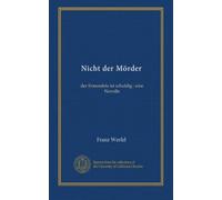 Nicht der Mörder: der Ermordete ist schuldig : eine Novelle