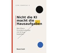 Nicht die KI macht die Hausaufgaben: Wie Eltern Grundschulkinder mit KI klug begleiten