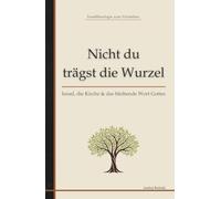 Nicht du trägst die Wurzel: Israel, die Kirche & das bleibende Wort Gottes (Beritskis Werke)