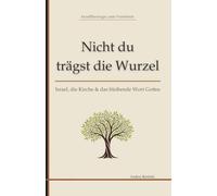 Nicht du trägst die Wurzel: Israel, die Kirche & das bleibende Wort Gottes (Beritskis Werke)