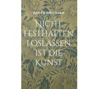 Nicht Festhalten Loslassen Ist Die Kunst (ebook)