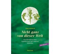 Nicht ganz von dieser Welt: Von Elfenmenschen, Halbdrachen und anderen Hybriden