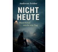 Nicht Heute: Manchmal reicht ein Tag