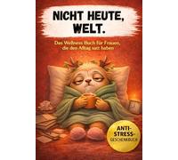 Nicht heute, Welt.: Das Anti-Stress-Geschenkbuch für Frauen - humorvolle Auszeiten, Entspannung & Selbstfürsorge im Alltag