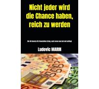 Nicht jeder wird die Chance haben, reich zu werden: Die 40 Gesetze für finanziellen Erfolg, auch wenn man bei null anfängt