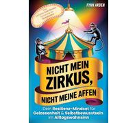 Nicht mein Zirkus, nicht meine Affen: Dein Resilienz-Mindset für Gelassenheit & Selbstbewusstsein im Alltagswahnsinn | Das perfekte Anti-Stress-Geschenk für Overthinker (Psychologie des Alltags)