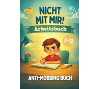 "Nicht mit mir!" Das Anti-Mobbing Arbeits Buch für Kinder: Stark werden gegen Mobbing in der Schule, Nein sagen lernen und Selbstbewusstsein stärken (Stark fürs Leben)