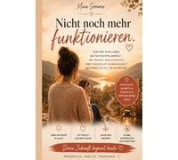 Nicht noch mehr funktionieren: Dein Weg in ein Leben, das sich richtig anfühlt - mit Freiheit, Möglichkeiten und finanzieller Unabhängigkeit