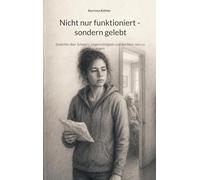 Nicht nur funktioniert - sondern gelebt: Gedichte über Schmerz, Ungerechtigkeit und den Mut, nein zu sagen