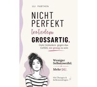 Nicht perfekt, trotzdem großartig: Gute Gedanken gegen das Gefühl, nie genug zu sein I Selbstliebebuch für Frauen I Selbstwertgefühl stärken (Großartig - trotz allem!)