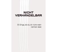 NICHT VERHANDELBAR: 33 Dinge, die du dir nicht mehr nehmen lässt
