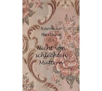 Nicht von schlechten Müttern: Ein Erfahrungsbericht