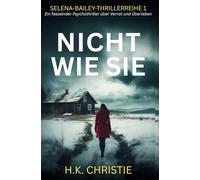 Nicht wie sie: Ein fesselnder Psychothriller über Verrat und Überleben (Selena-Bailey-Thrillerreihe)