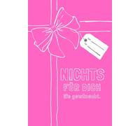 NICHTS für dich - Wie gewünscht, Pink Edition: Ein witziges Notizbuch und die perfekte Geschenkidee für beste Freundinnen, Geburtstage, Weihnachten und mehr