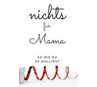 Nichts für Mama. Für alle Mütter, die sich wieder nix gewünscht haben: Lustiges Geschenk für Mama (Buch mit leeren Seiten)