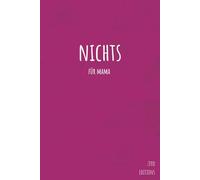 NICHTS für Mama: Notizbuch für jemanden der nichts braucht als lustiges Geschenkbuch