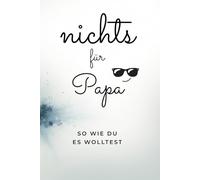 Nichts für Papa. Für alle Väter, die sich wieder nix gewünscht haben: Lustiges Geschenk für Papa (Buch mit leeren Seiten)