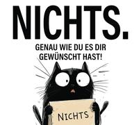 Nichts. genau wie du es dir gewünscht hast!: Das perfekte Geschenk für alle, die sich nichts gewünscht haben