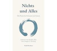 Nichts und Alles: Die Praxis des Schauens nach innen