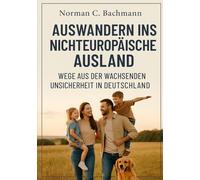 Nichts wie weg hier…: Auswandern ins nichteuropäische Ausland - Wege aus der wachsenden Unsicherheit in Deutschland