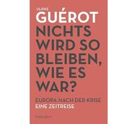 Nichts wird so bleiben, wie es war?: Europa nach der Krise - Eine Zeitreise
