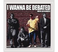 Nick Alexander - I Wanna Be Debated