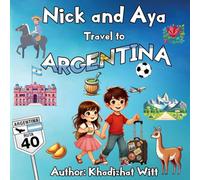 Nick and Aya Travel to Argentina (Nick and Aya Travel the World) [Idioma Inglés]