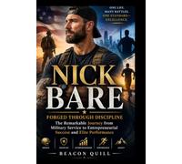 Nick Bare: Forged Through Discipline: The Remarkable Journey from Military Service to Entrepreneurial Success and Elite Performance