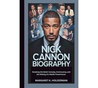 NICK CANNON BIOGRAPHY: Breaking the Mold: Comedy, Controversy, and the Making of a Media Powerhouse