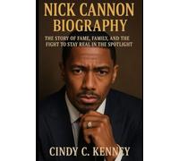 Nick Cannon's biography: The Story of Fame, Family, and the Fight to Stay Real in the Spotlight (Lives That Shaped Us)