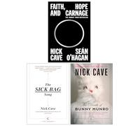 Nick Cave 3 Books Collection Set (The Sick Bag Song, Faith, Hope and Carnage & The Death of Bunny Munro)