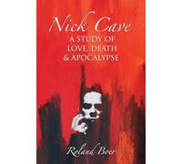 Nick Cave: A Study of Love, Death and Apocalypse (Studies in Popular Music)