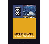 Nick Cave and the Bad Seeds' Murder Ballads: 151 (33 1/3)
