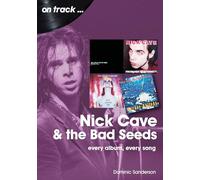 Nick Cave and the Bad Seeds On Track: Every Album, Every Song