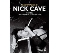Nick Cave. Bad seed. La ballata di re inkiostro (Odoya cult music)