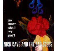 Nick Cave & Bad Seeds - No More Shall We Part